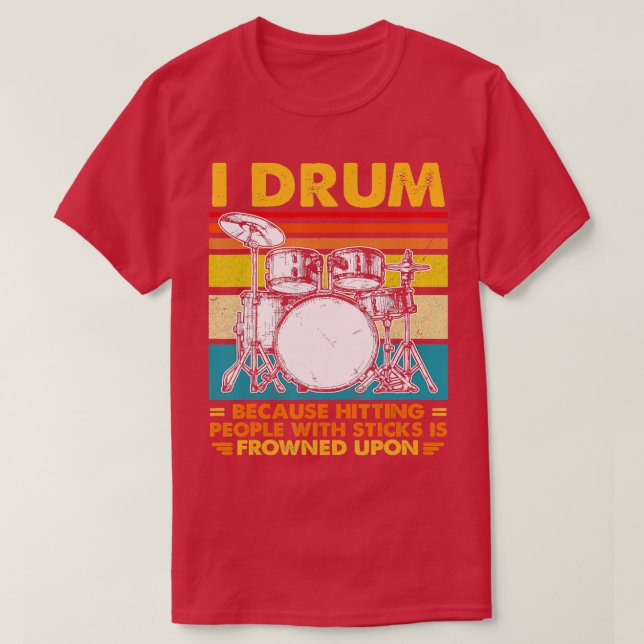 T-shirt Je Drum Parce Que Toucher Les Gens Avec Des Bâtons (Design devant)