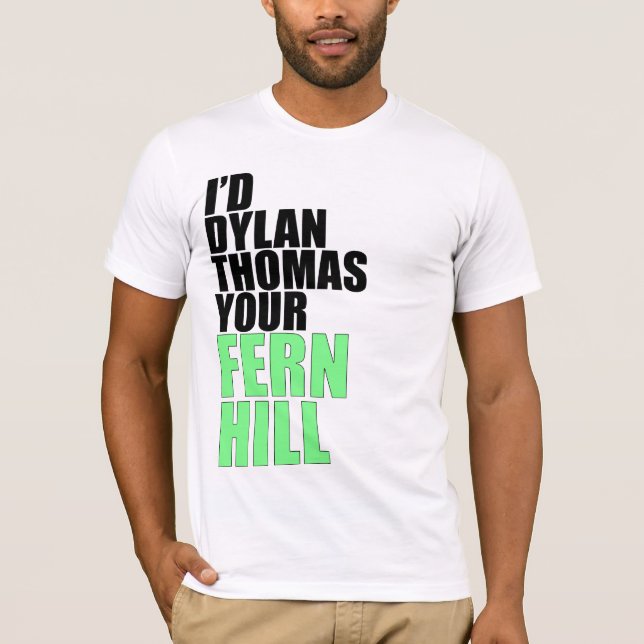 T-shirt Je Dylan Thomas votre colline de fougère (Devant)