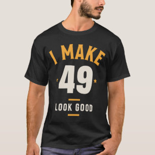 T-shirt Je fais 49 paraître bon - 49e anniversaire