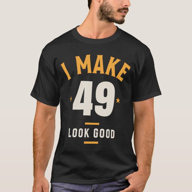 T-shirt Je fais 49 paraître bon - 49e anniversaire (Devant)