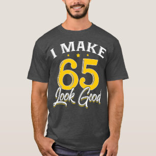 T-shirt Je fais 65 look Bon 65e Anniversaire Cadeau