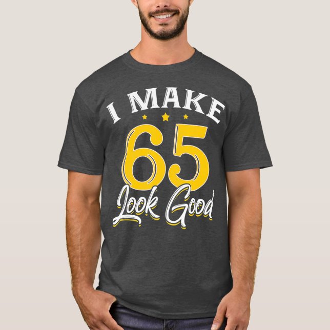 T-shirt Je fais 65 look Bon 65e Anniversaire Cadeau (Devant)