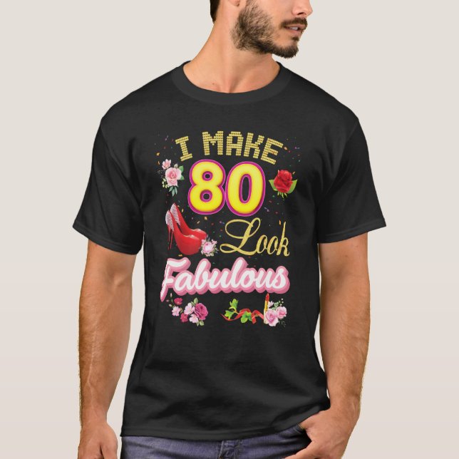 T-shirt Je fais 80 paraître fabuleux 80e Joyeux Anniversai (Devant)