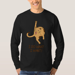 T-shirt Je fais ce que je veux   Chat qui lèche le cul d'u