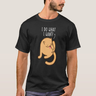 T-shirt Je Fais Ce Que Je Veux  Chat Qui Se Lèche Mais  Ch