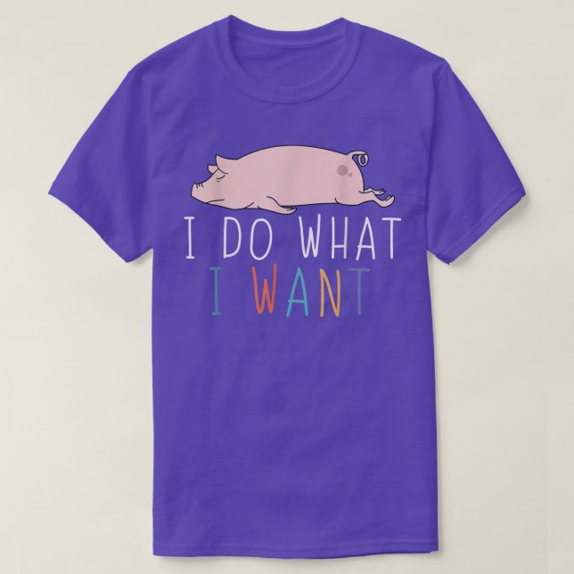T-shirt Je Fais Ce Que Je Veux Drôle Cochon Mignonne Anima (Design devant)