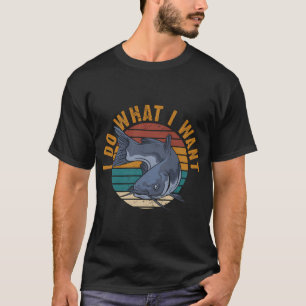 T-shirt Je fais ce que je veux Drôle de pêche à la catfish