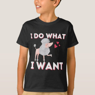 T-shirt Je fais ce que je veux - Drôle Poodle Amoureux des