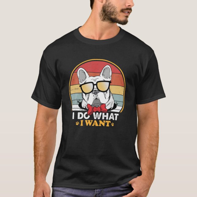 T-shirt Je Fais Ce Que Je Veux Français Bulldog Lover Funn (Devant)
