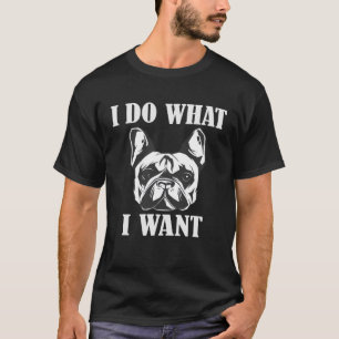 T-shirt Je fais ce que je veux French Bulldog