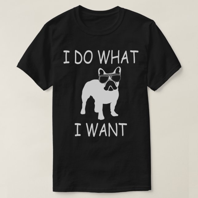 T-shirt Je fais ce que je veux Frenchie Funny Chien (Design devant)