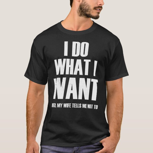 T-shirt Je fais ce que je veux jusqu'à ce que ma femme me  (Devant)