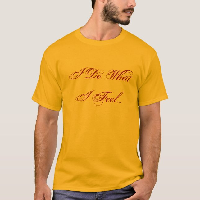 T-shirt Je fais ce que me sens je… (Devant)
