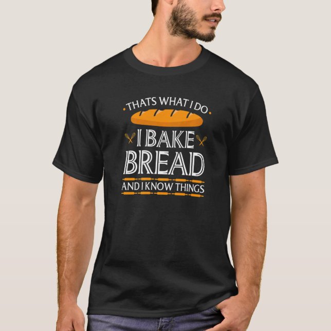 T-shirt Je fais cuire Bread Baker sais des choses Bread Ba (Devant)