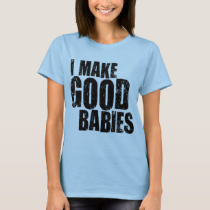 T-shirt Je fais de bons bébés