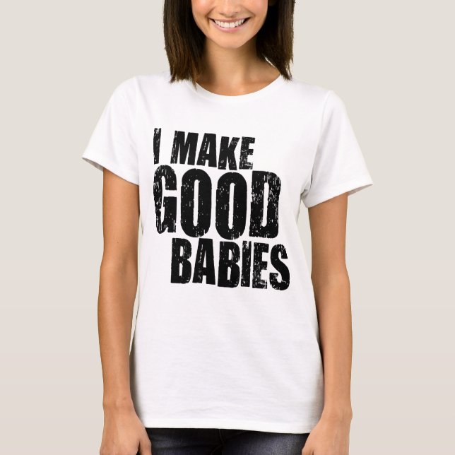 T-shirt Je Fais De Bons Bébés (Devant)