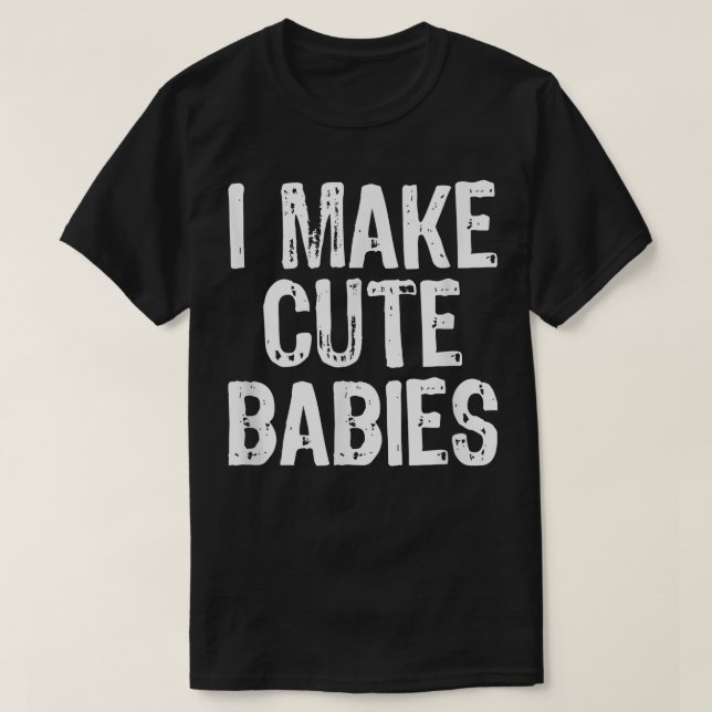 T-shirt Je fais de mignons bébés amusant Nouveau papa mama (Design devant)