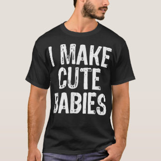 T-shirt Je fais de mignons bébés amusant Nouveau papa mama