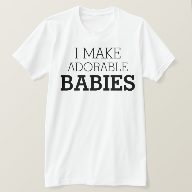 T-shirt Je fais des bébés adorables (Design devant)