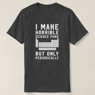 T-shirt Je fais des calembours horribles de la science