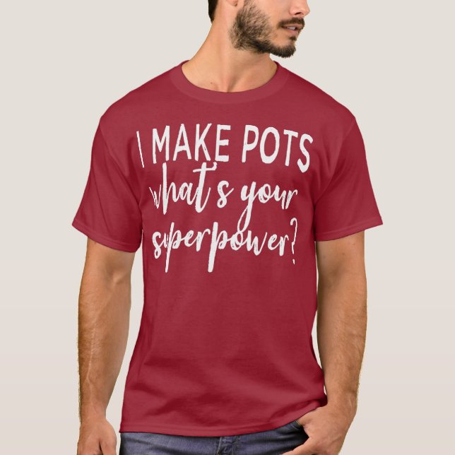 T-shirt Je Fais Des Pots Ce Que Votre Superpuissance Poter (Devant)