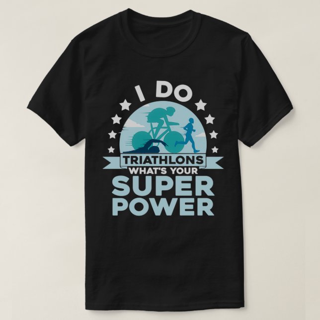 T-shirt Je fais des triathlons Whatx27s Votre Super Power  (Design devant)