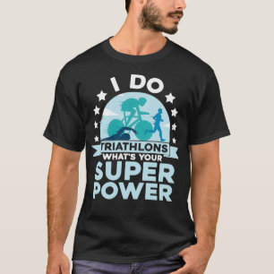 T-shirt Je fais des triathlons Whatx27s Votre Super Power 