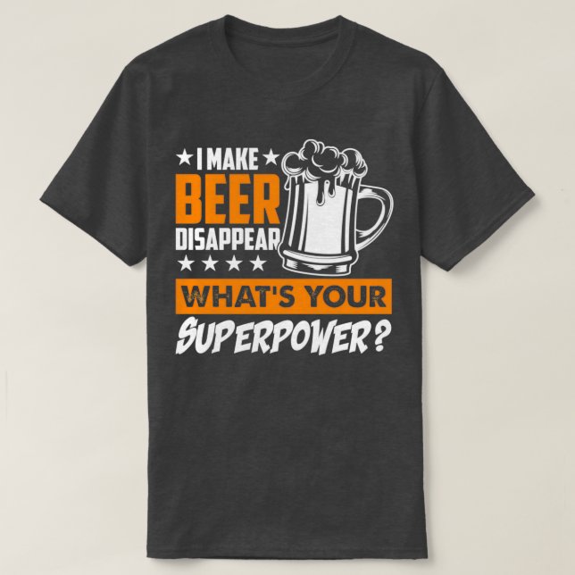 T-shirt Je Fais Disparaître La Bière Ce Que Votre Superpui (Design devant)