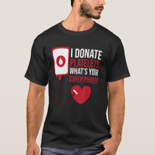 T-shirt Je fais don de Platelets, quel est votre sang de s