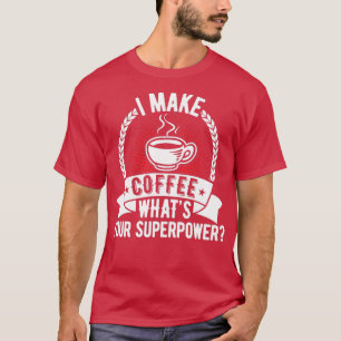 T-shirt Je fais du café Whatx27s votre superpuissance