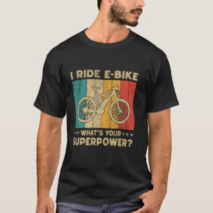 T-shirt Je fais du E-bike Whats Your Superpower E-Bike Ele