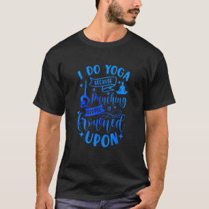 T-shirt Je Fais Du Yoga Parce Que Punir Les Gens Est Conge