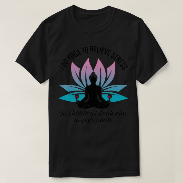 T-shirt Je Fais Du Yoga Pour Soulager Le Stress Tout Juste (Design devant)