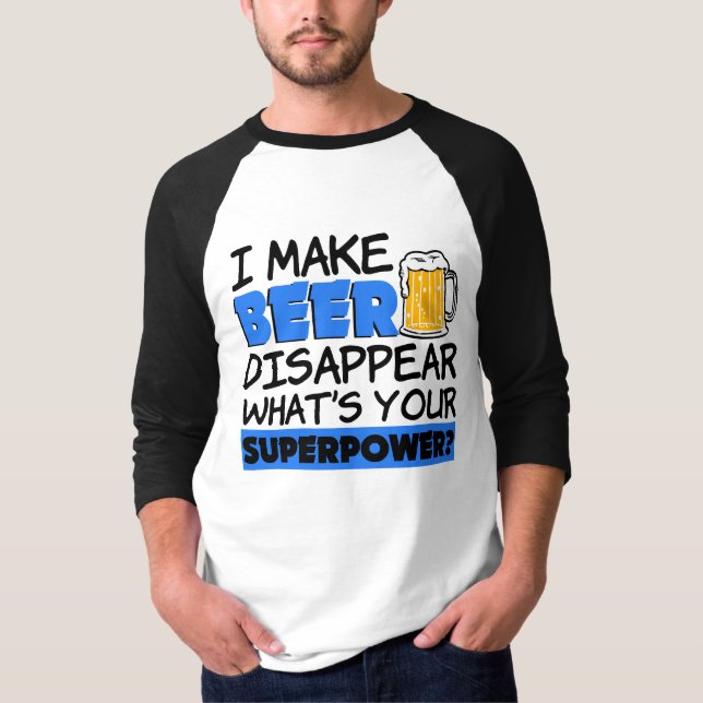 T-shirt Je fais la bière disparaître ce qui est la votre (Devant)
