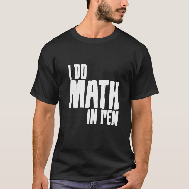 T-shirt Je Fais Les Maths Dans Le Stylo (Devant)
