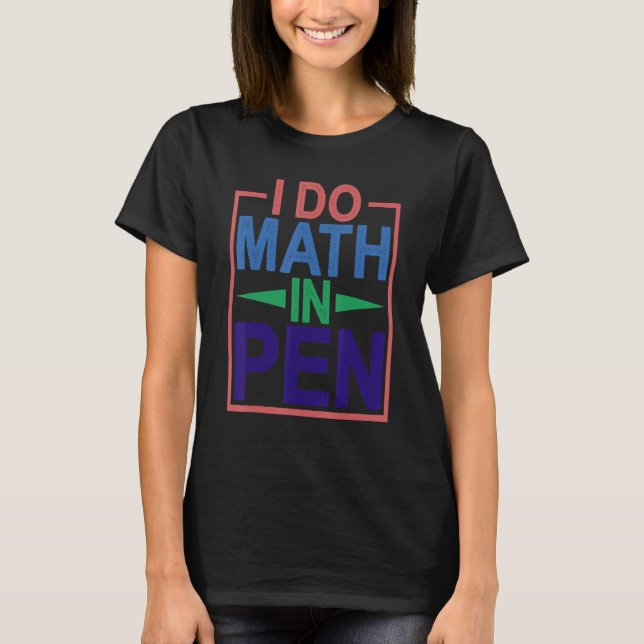 T-shirt Je Fais Les Maths Dans Le Stylo (Devant)