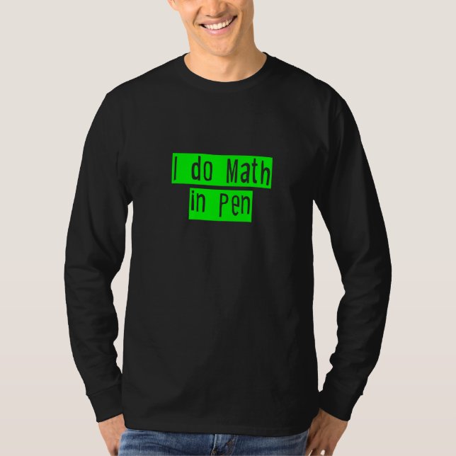 T-shirt Je Fais Les Maths Dans Le Stylo (Devant)