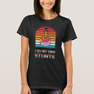 T-shirt Je fais mes propres cascades, je me blesse, je réc