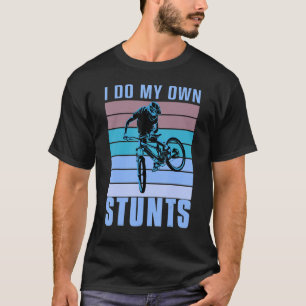 T-shirt Je fais mes propres Stunts DownHill Mountain Vélo 