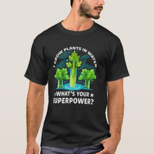 T-shirt Je fais pousser des plantes dans l'eau, quelle est