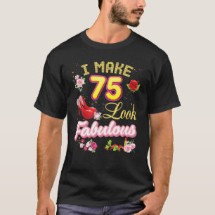 T-shirt Je fais que 75 ans sont fabuleux 75e Joyeux Annive