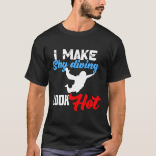 T-shirt Je fais que le parachutisme a l'air chaud Drôle de