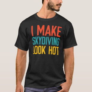 T-shirt Je fais que le parachutisme a l'air sexy