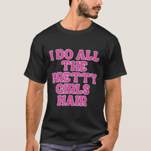 T-shirt Je Fais Tous Les Jolies Filles Coiffeuse Styliste