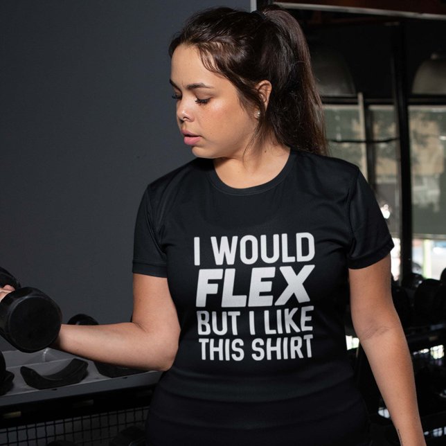 T-shirt Je ferais Flex (I Would Flex But I Like This Shirt)