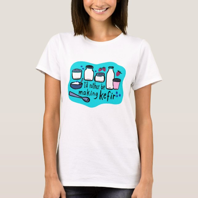 T-shirt JE FERAIS PLUTÔT DE LA Fermentation KEFIR Fun (Devant)
