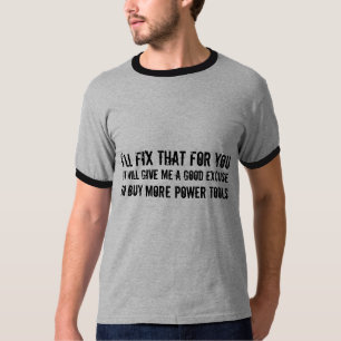 T-shirt Je fixerai cela pour vous… excuse pour acheter d