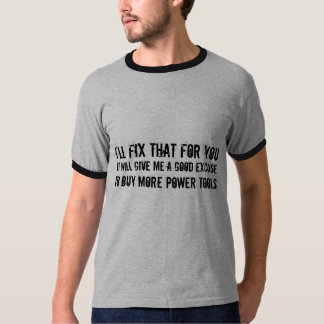 T-shirt Je fixerai cela pour vous… excuse pour acheter des