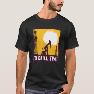 T-shirt Je Forerais Cette Citation Pour Un Driller À Huile