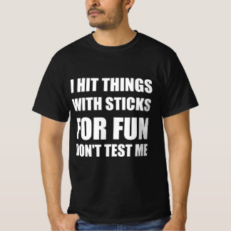T-shirt Je frappe des choses avec des bâtons pour m'amuser